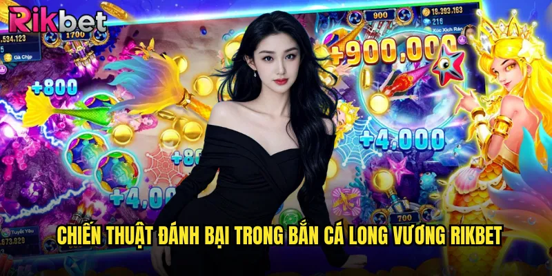 Chiến Thuật Đánh Bại Trong Bắn Cá Long Vương rikbet