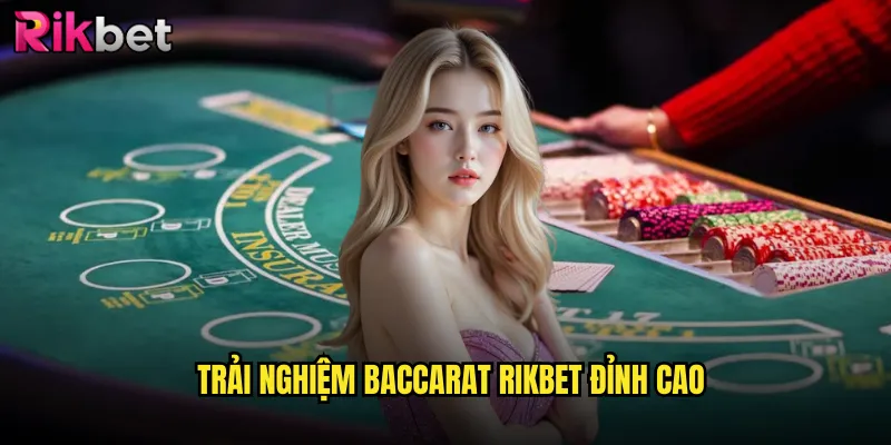 Trải nghiệm baccarat rikbet đỉnh cao