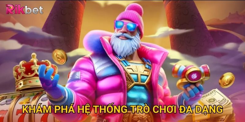 Khám phá hệ thống trò chơi đa dạng